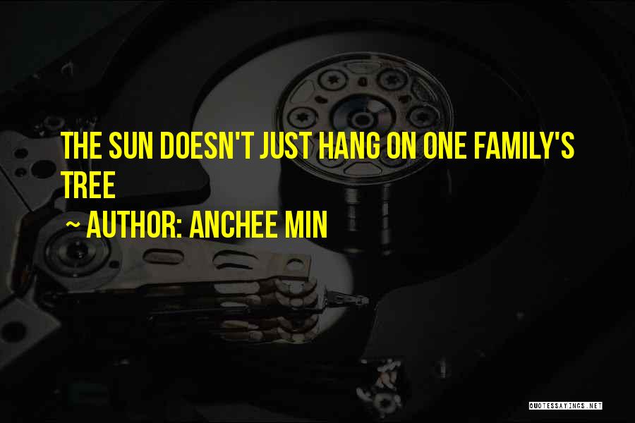 Anchee Min Quotes: The Sun Doesn't Just Hang On One Family's Tree