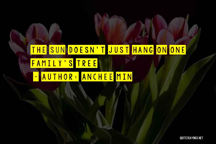 Anchee Min Quotes: The Sun Doesn't Just Hang On One Family's Tree