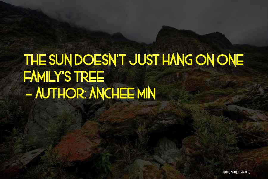 Anchee Min Quotes: The Sun Doesn't Just Hang On One Family's Tree