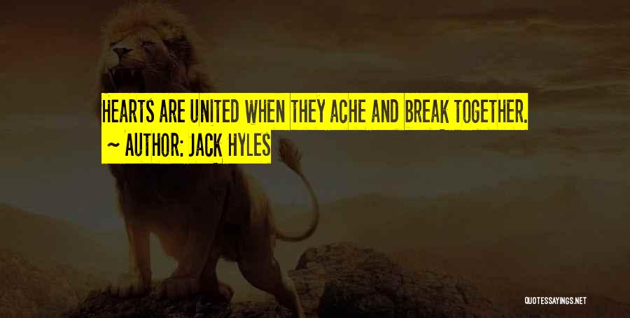 Jack Hyles Quotes: Hearts Are United When They Ache And Break Together.