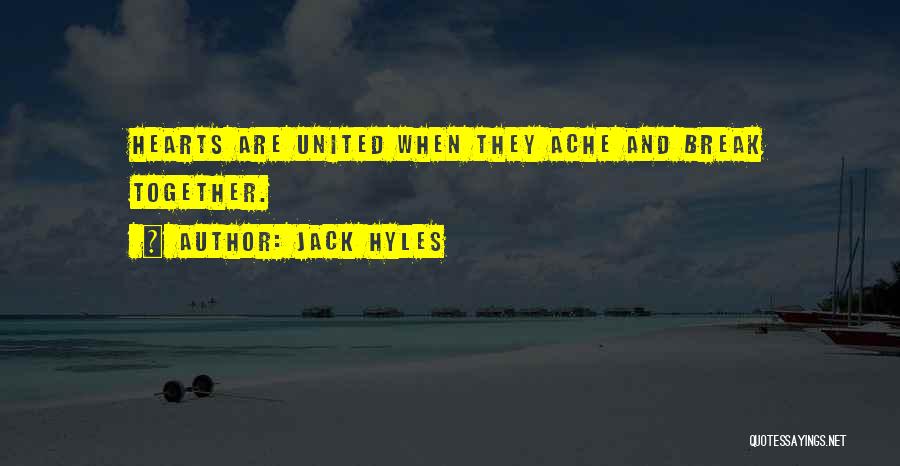 Jack Hyles Quotes: Hearts Are United When They Ache And Break Together.