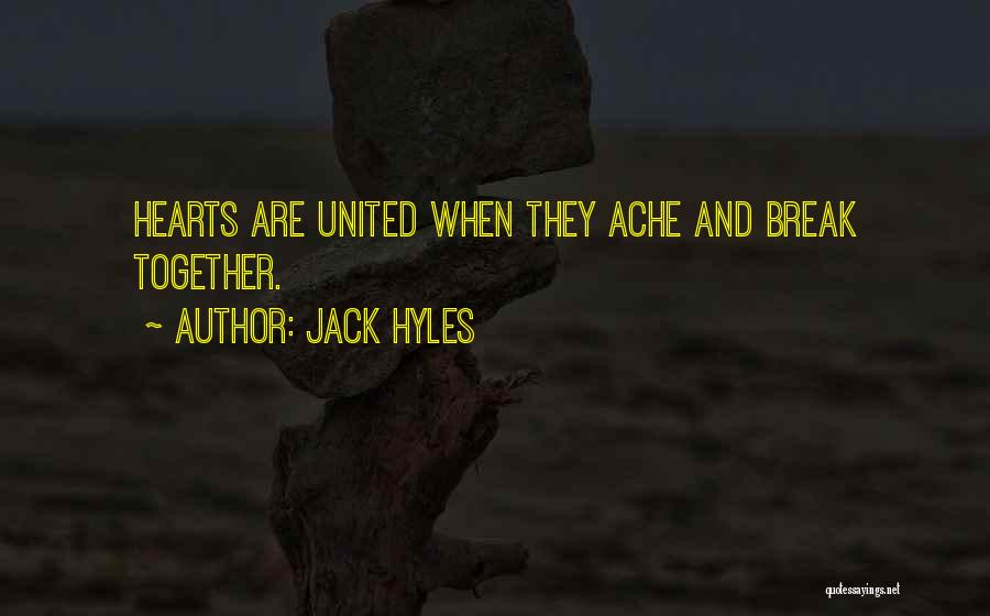 Jack Hyles Quotes: Hearts Are United When They Ache And Break Together.