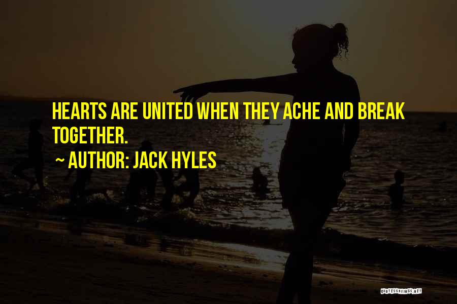 Jack Hyles Quotes: Hearts Are United When They Ache And Break Together.