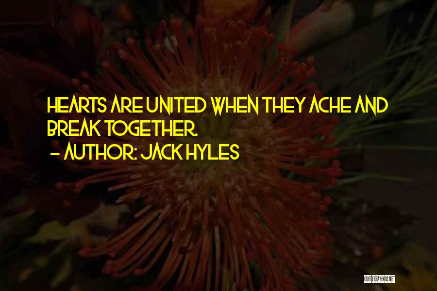 Jack Hyles Quotes: Hearts Are United When They Ache And Break Together.