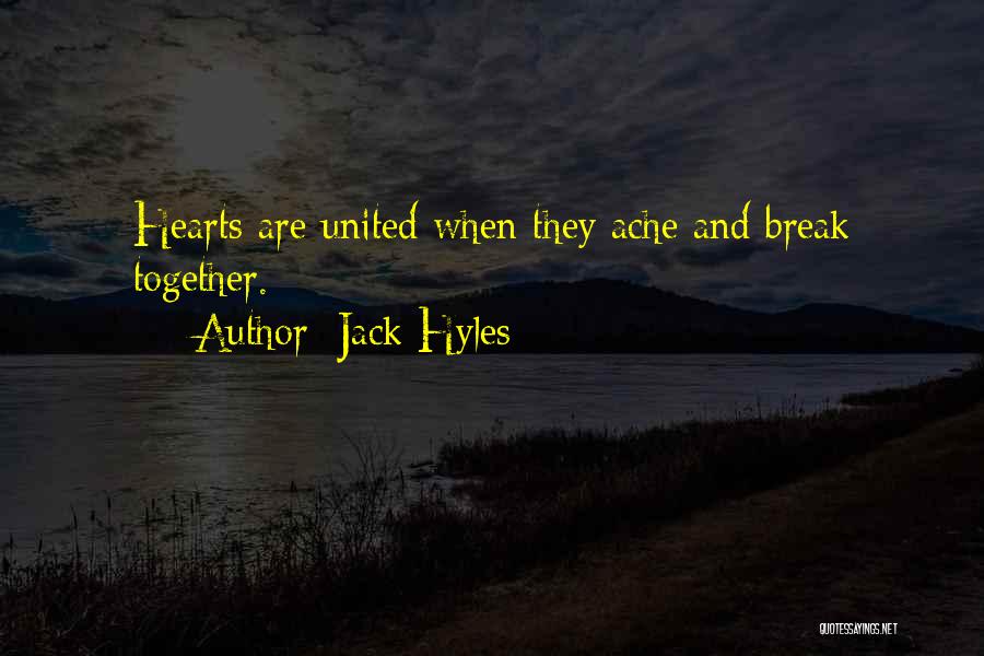 Jack Hyles Quotes: Hearts Are United When They Ache And Break Together.