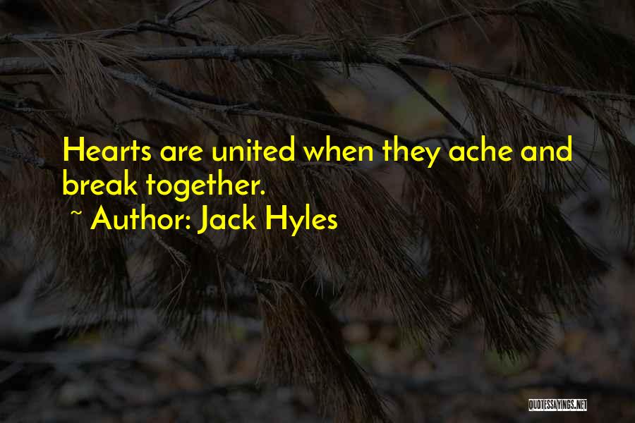 Jack Hyles Quotes: Hearts Are United When They Ache And Break Together.