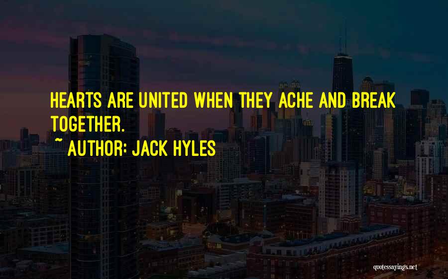 Jack Hyles Quotes: Hearts Are United When They Ache And Break Together.
