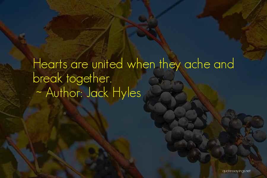 Jack Hyles Quotes: Hearts Are United When They Ache And Break Together.