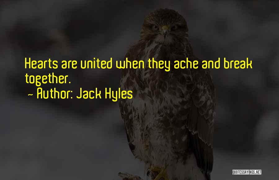 Jack Hyles Quotes: Hearts Are United When They Ache And Break Together.