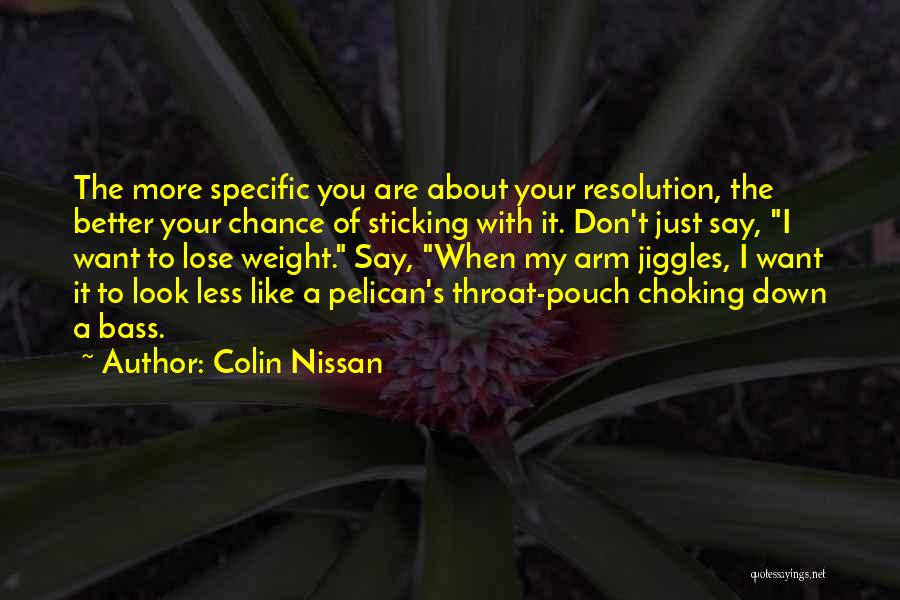 Colin Nissan Quotes: The More Specific You Are About Your Resolution, The Better Your Chance Of Sticking With It. Don't Just Say, I