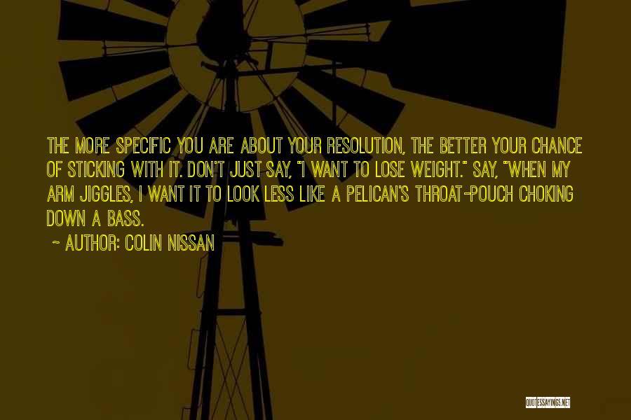 Colin Nissan Quotes: The More Specific You Are About Your Resolution, The Better Your Chance Of Sticking With It. Don't Just Say, I