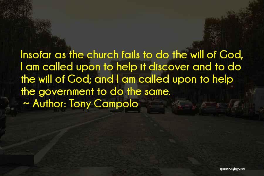 Tony Campolo Quotes: Insofar As The Church Fails To Do The Will Of God, I Am Called Upon To Help It Discover And