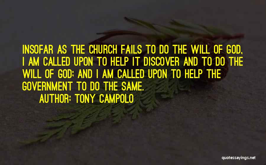 Tony Campolo Quotes: Insofar As The Church Fails To Do The Will Of God, I Am Called Upon To Help It Discover And