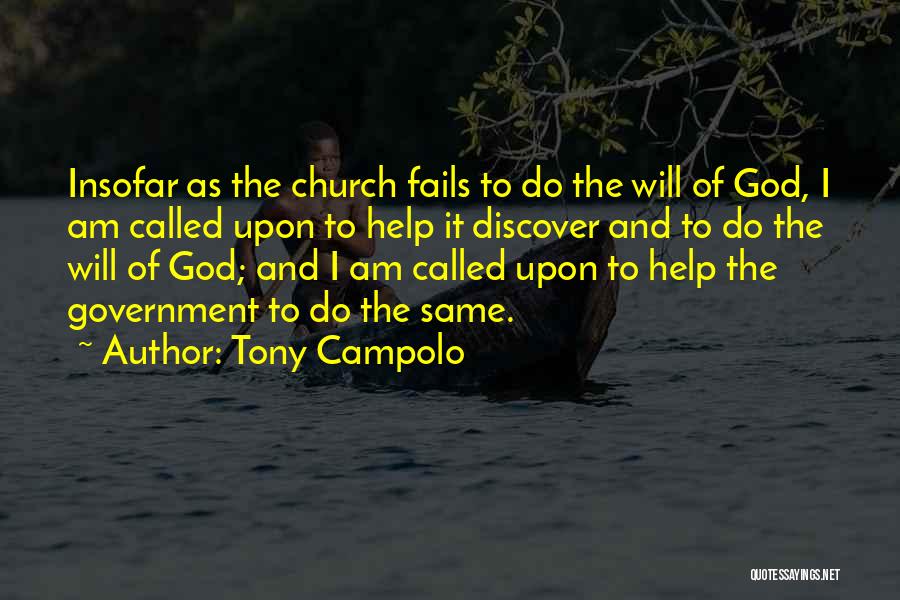 Tony Campolo Quotes: Insofar As The Church Fails To Do The Will Of God, I Am Called Upon To Help It Discover And