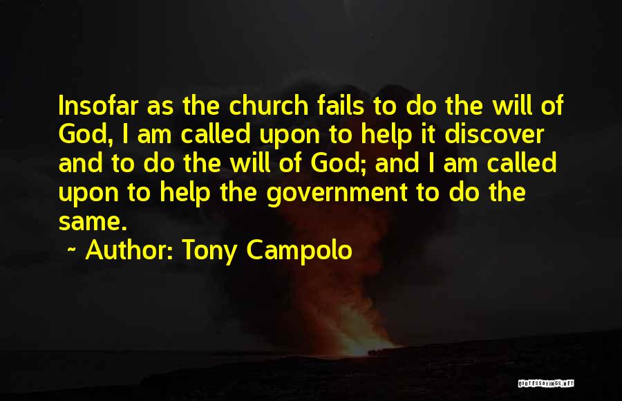 Tony Campolo Quotes: Insofar As The Church Fails To Do The Will Of God, I Am Called Upon To Help It Discover And