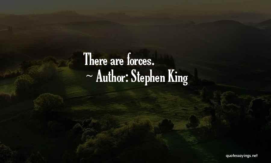 Stephen King Quotes: There Are Forces.