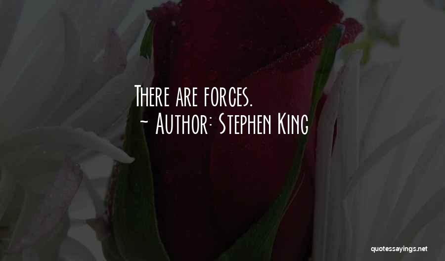 Stephen King Quotes: There Are Forces.