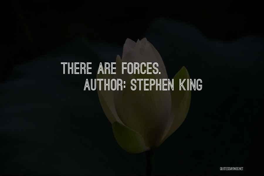 Stephen King Quotes: There Are Forces.