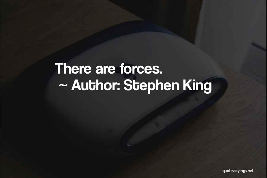 Stephen King Quotes: There Are Forces.
