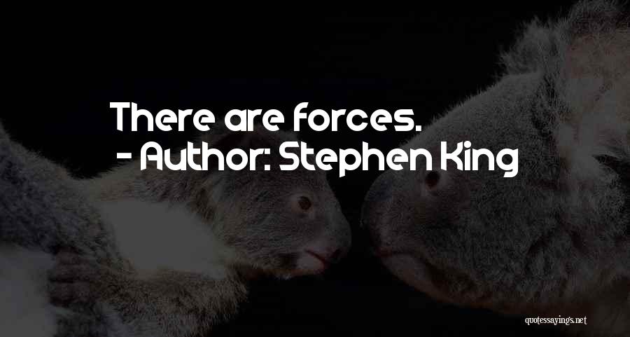 Stephen King Quotes: There Are Forces.