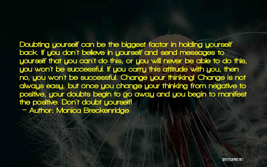 Monica Breckenridge Quotes: Doubting Yourself Can Be The Biggest Factor In Holding Yourself Back. If You Don't Believe In Yourself And Send Messages