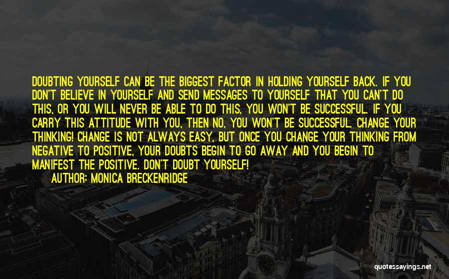 Monica Breckenridge Quotes: Doubting Yourself Can Be The Biggest Factor In Holding Yourself Back. If You Don't Believe In Yourself And Send Messages