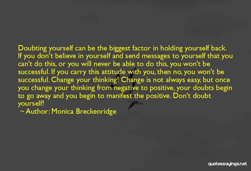 Monica Breckenridge Quotes: Doubting Yourself Can Be The Biggest Factor In Holding Yourself Back. If You Don't Believe In Yourself And Send Messages