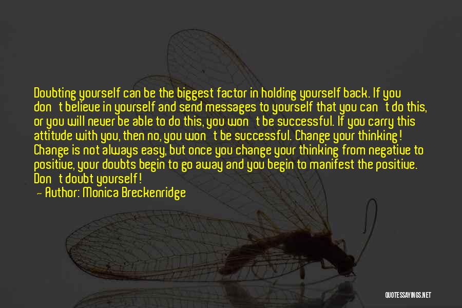 Monica Breckenridge Quotes: Doubting Yourself Can Be The Biggest Factor In Holding Yourself Back. If You Don't Believe In Yourself And Send Messages