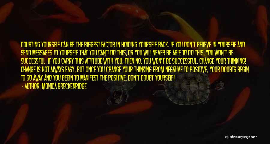 Monica Breckenridge Quotes: Doubting Yourself Can Be The Biggest Factor In Holding Yourself Back. If You Don't Believe In Yourself And Send Messages