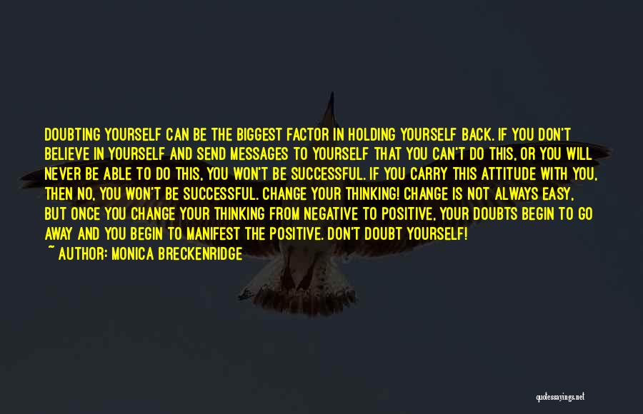 Monica Breckenridge Quotes: Doubting Yourself Can Be The Biggest Factor In Holding Yourself Back. If You Don't Believe In Yourself And Send Messages