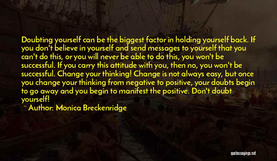 Monica Breckenridge Quotes: Doubting Yourself Can Be The Biggest Factor In Holding Yourself Back. If You Don't Believe In Yourself And Send Messages