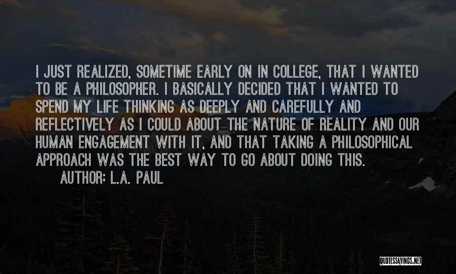 L.A. Paul Quotes: I Just Realized, Sometime Early On In College, That I Wanted To Be A Philosopher. I Basically Decided That I