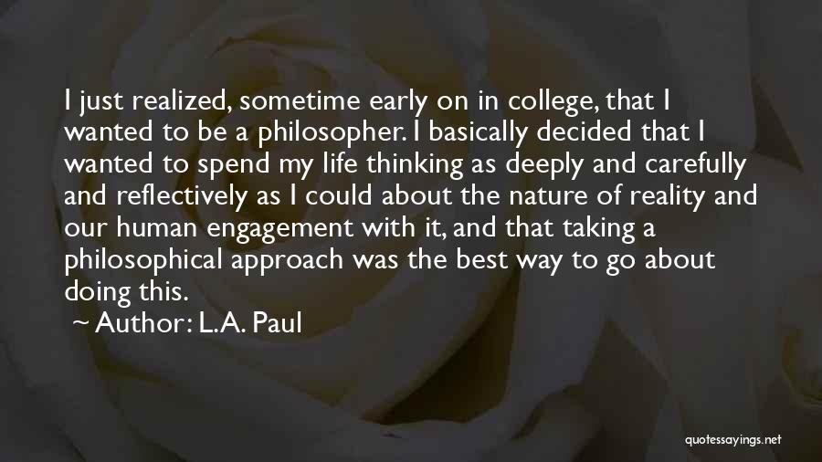 L.A. Paul Quotes: I Just Realized, Sometime Early On In College, That I Wanted To Be A Philosopher. I Basically Decided That I