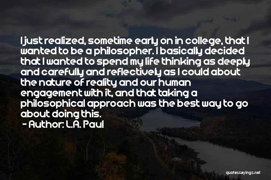 L.A. Paul Quotes: I Just Realized, Sometime Early On In College, That I Wanted To Be A Philosopher. I Basically Decided That I