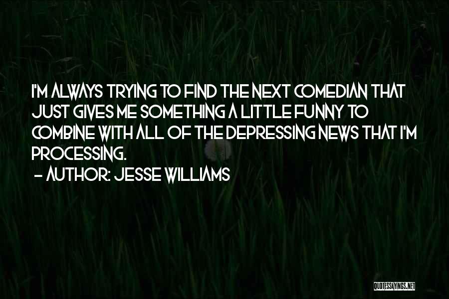 Jesse Williams Quotes: I'm Always Trying To Find The Next Comedian That Just Gives Me Something A Little Funny To Combine With All