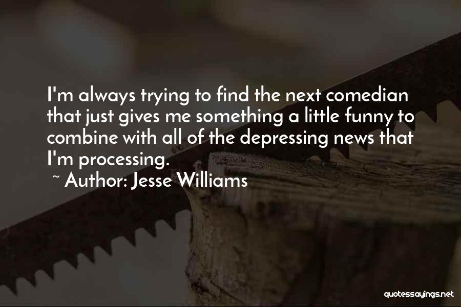 Jesse Williams Quotes: I'm Always Trying To Find The Next Comedian That Just Gives Me Something A Little Funny To Combine With All