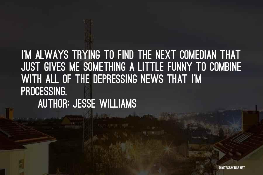 Jesse Williams Quotes: I'm Always Trying To Find The Next Comedian That Just Gives Me Something A Little Funny To Combine With All