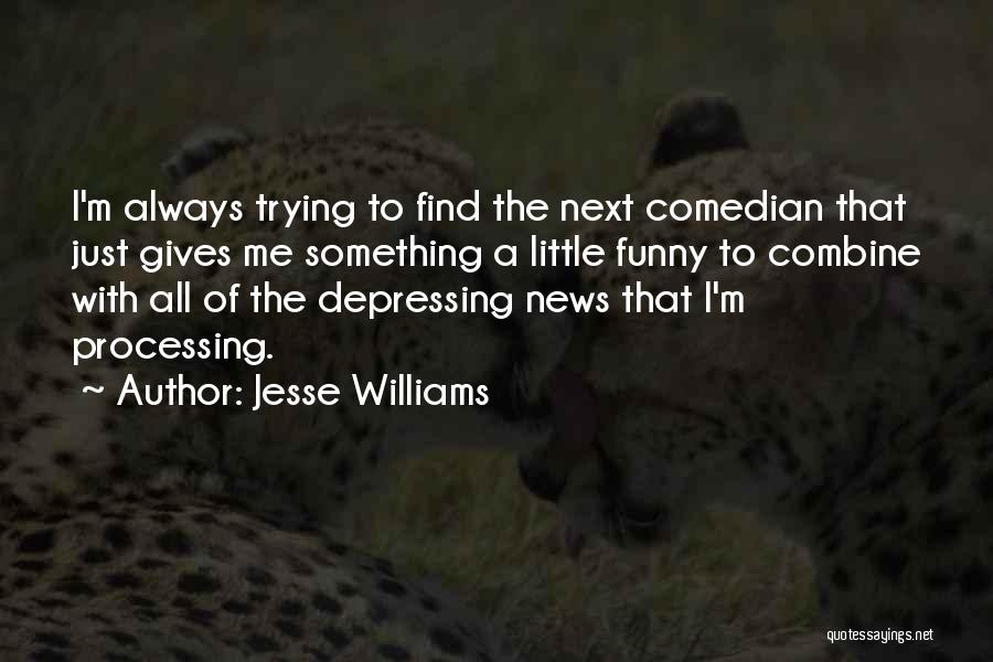 Jesse Williams Quotes: I'm Always Trying To Find The Next Comedian That Just Gives Me Something A Little Funny To Combine With All