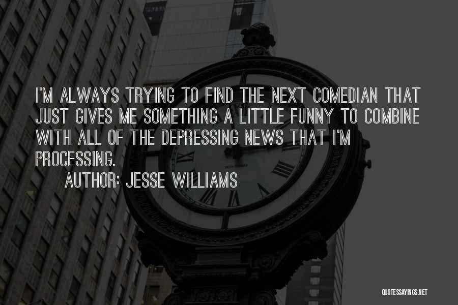 Jesse Williams Quotes: I'm Always Trying To Find The Next Comedian That Just Gives Me Something A Little Funny To Combine With All