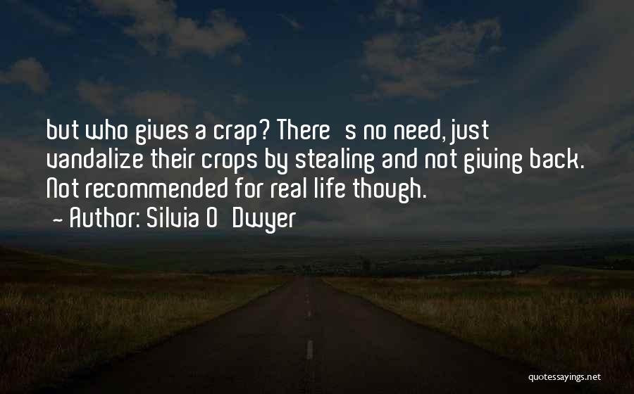 Silvia O'Dwyer Quotes: But Who Gives A Crap? There's No Need, Just Vandalize Their Crops By Stealing And Not Giving Back. Not Recommended