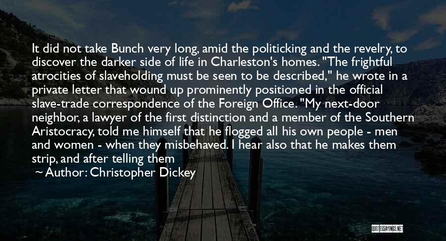 Christopher Dickey Quotes: It Did Not Take Bunch Very Long, Amid The Politicking And The Revelry, To Discover The Darker Side Of Life