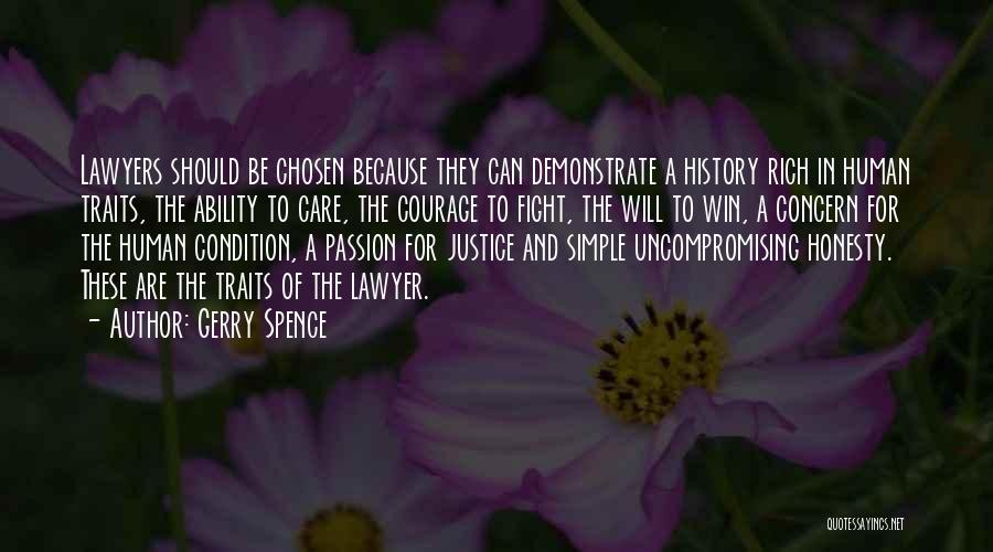 Gerry Spence Quotes: Lawyers Should Be Chosen Because They Can Demonstrate A History Rich In Human Traits, The Ability To Care, The Courage