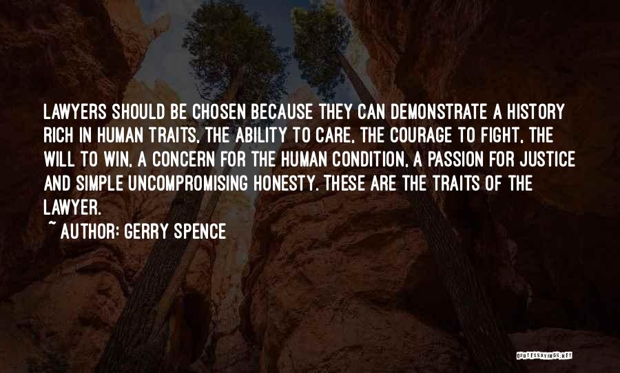 Gerry Spence Quotes: Lawyers Should Be Chosen Because They Can Demonstrate A History Rich In Human Traits, The Ability To Care, The Courage