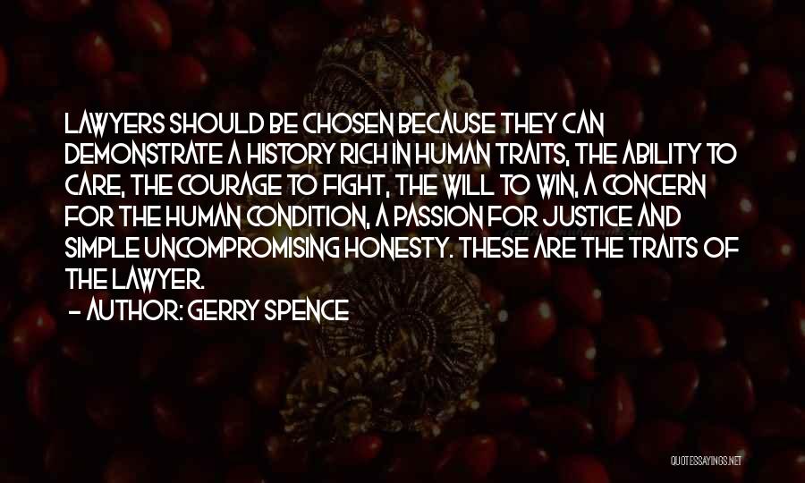 Gerry Spence Quotes: Lawyers Should Be Chosen Because They Can Demonstrate A History Rich In Human Traits, The Ability To Care, The Courage