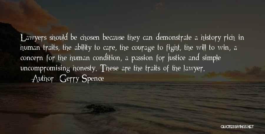 Gerry Spence Quotes: Lawyers Should Be Chosen Because They Can Demonstrate A History Rich In Human Traits, The Ability To Care, The Courage