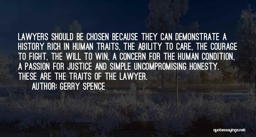 Gerry Spence Quotes: Lawyers Should Be Chosen Because They Can Demonstrate A History Rich In Human Traits, The Ability To Care, The Courage