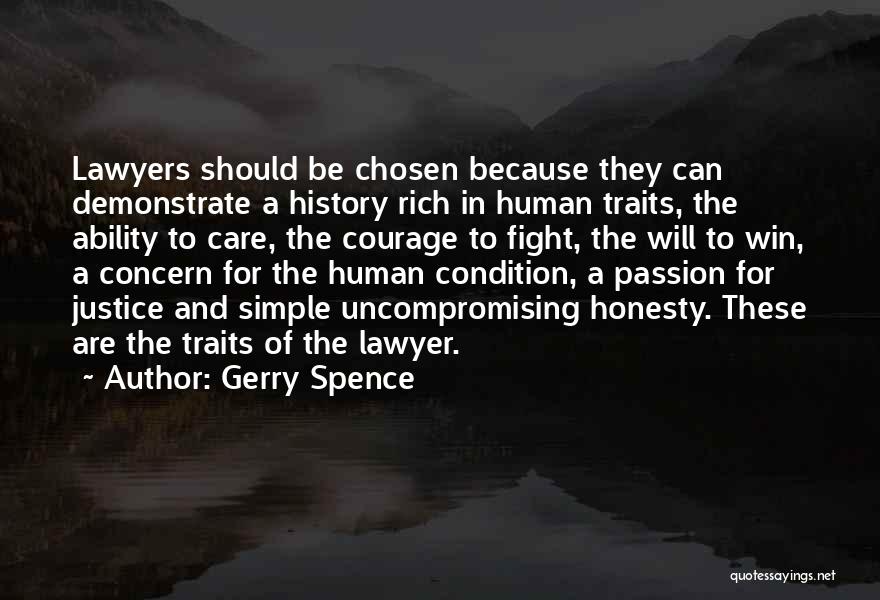 Gerry Spence Quotes: Lawyers Should Be Chosen Because They Can Demonstrate A History Rich In Human Traits, The Ability To Care, The Courage