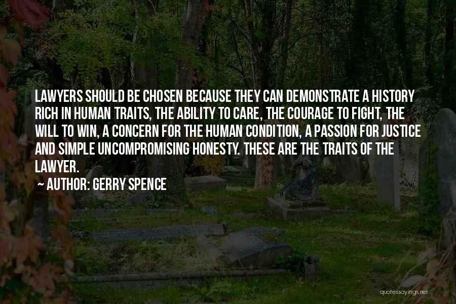 Gerry Spence Quotes: Lawyers Should Be Chosen Because They Can Demonstrate A History Rich In Human Traits, The Ability To Care, The Courage