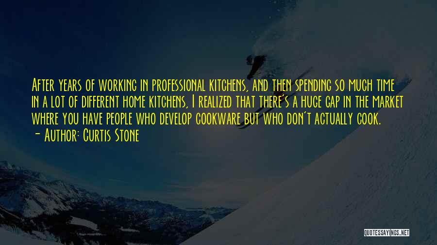 Curtis Stone Quotes: After Years Of Working In Professional Kitchens, And Then Spending So Much Time In A Lot Of Different Home Kitchens,