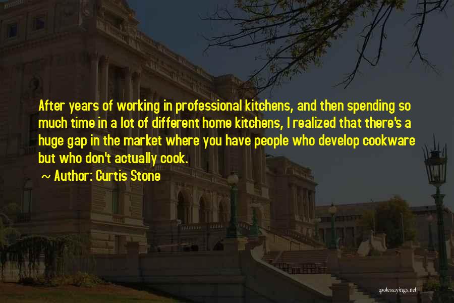 Curtis Stone Quotes: After Years Of Working In Professional Kitchens, And Then Spending So Much Time In A Lot Of Different Home Kitchens,